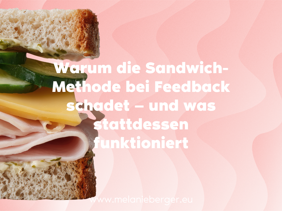 Konfliktmanagement Melanie Berger Warum die Sandwich-Methode bei Feedback schadet — und was stattdessen funktioniert Wissen, Methoden und Modelle